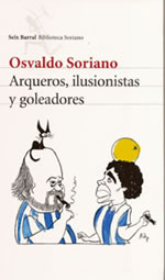 Arqueros, ilusionistas y goleadores, de Osvaldo Soriano
